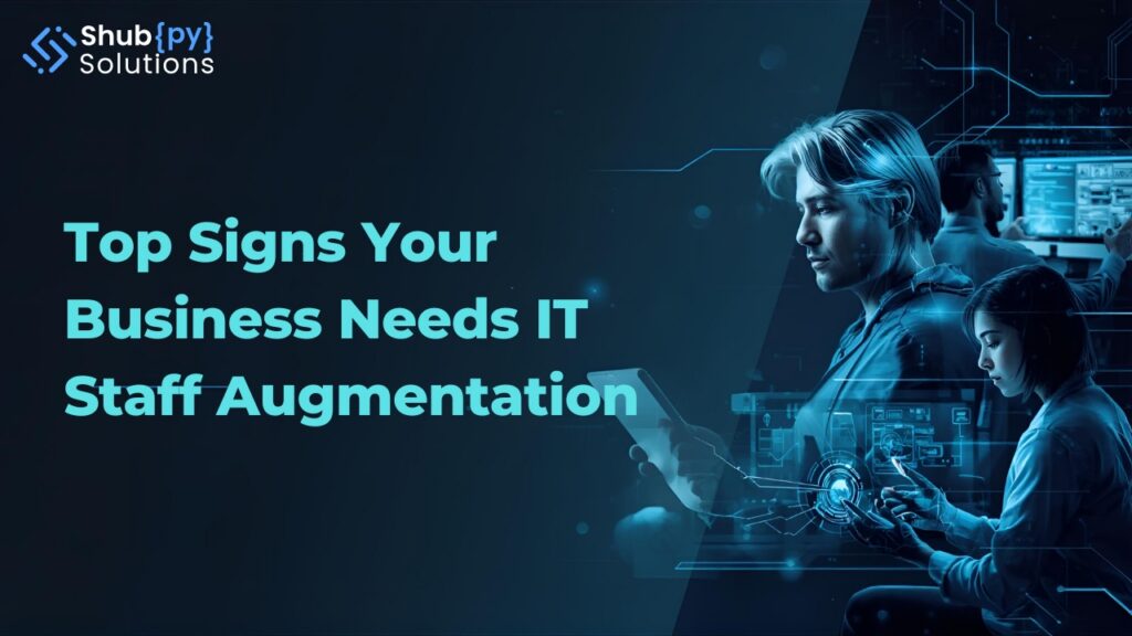 Top Signs Your Business Needs IT Staff Augmentation